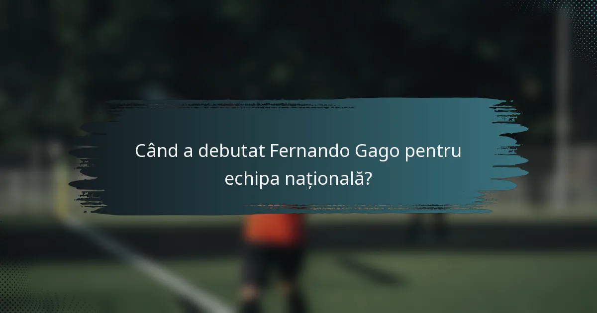 Când a debutat Fernando Gago pentru echipa națională?