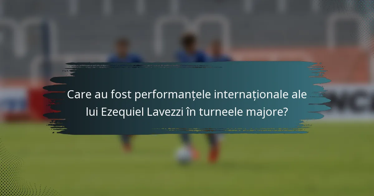 Care au fost performanțele internaționale ale lui Ezequiel Lavezzi în turneele majore?