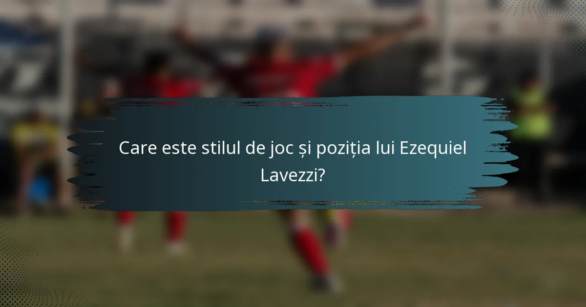Care este stilul de joc și poziția lui Ezequiel Lavezzi?