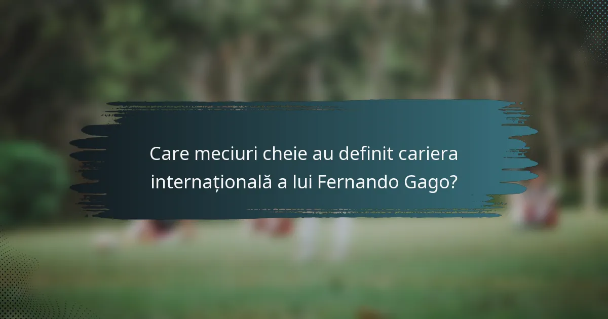 Care meciuri cheie au definit cariera internațională a lui Fernando Gago?