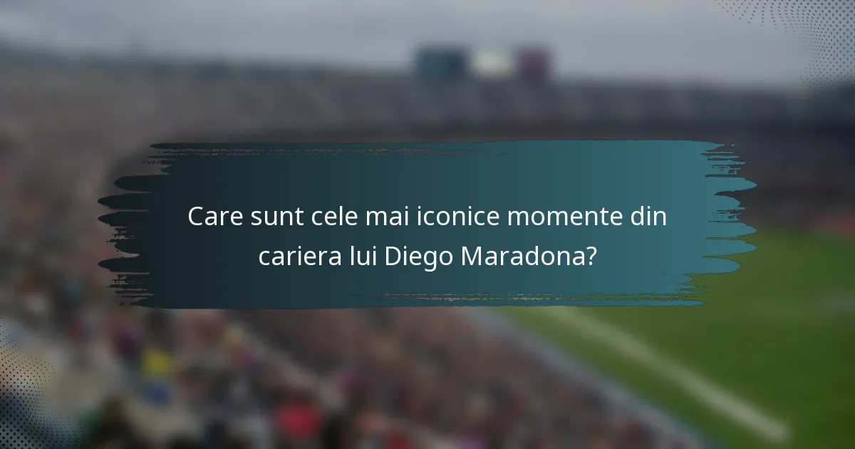 Care sunt cele mai iconice momente din cariera lui Diego Maradona?