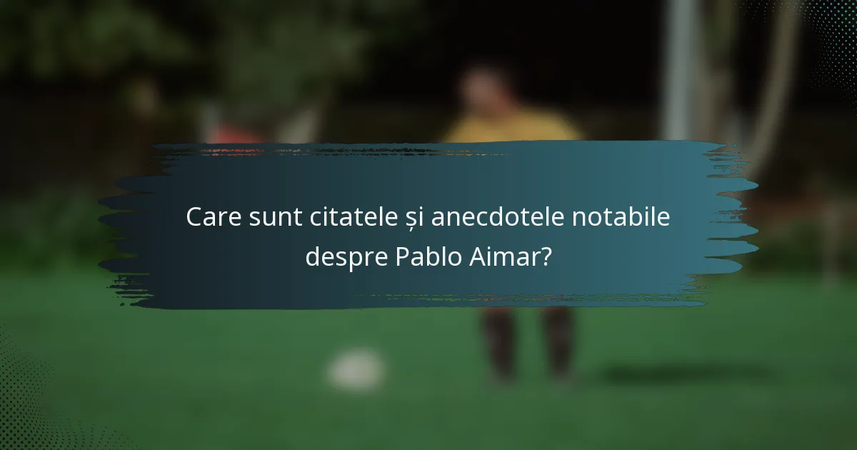 Care sunt citatele și anecdotele notabile despre Pablo Aimar?