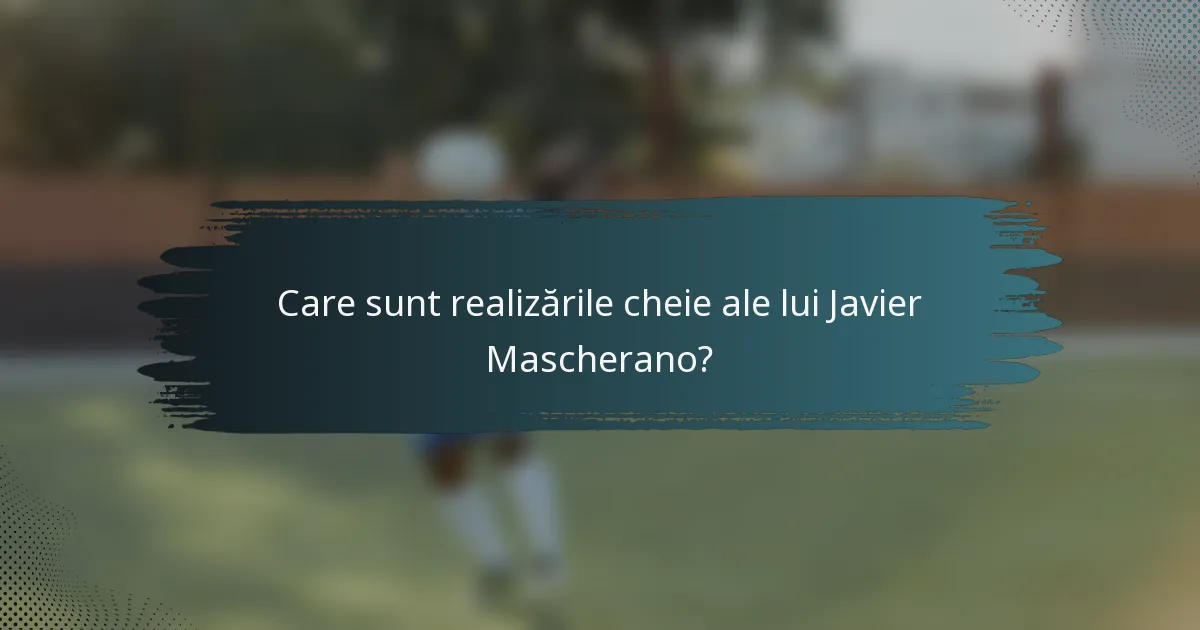 Care sunt realizările cheie ale lui Javier Mascherano?