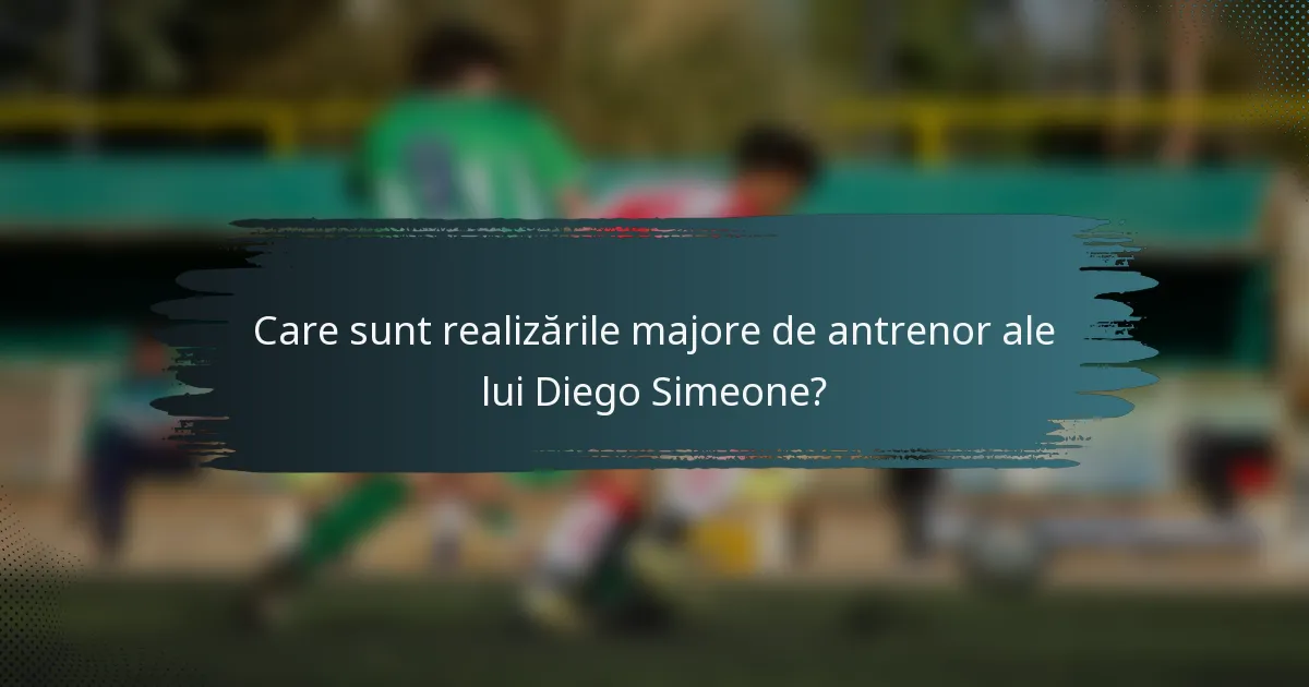 Care sunt realizările majore de antrenor ale lui Diego Simeone?