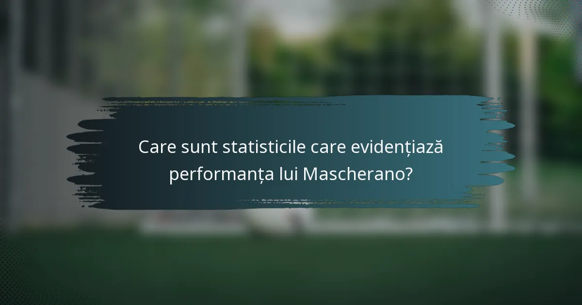 Care sunt statisticile care evidențiază performanța lui Mascherano?