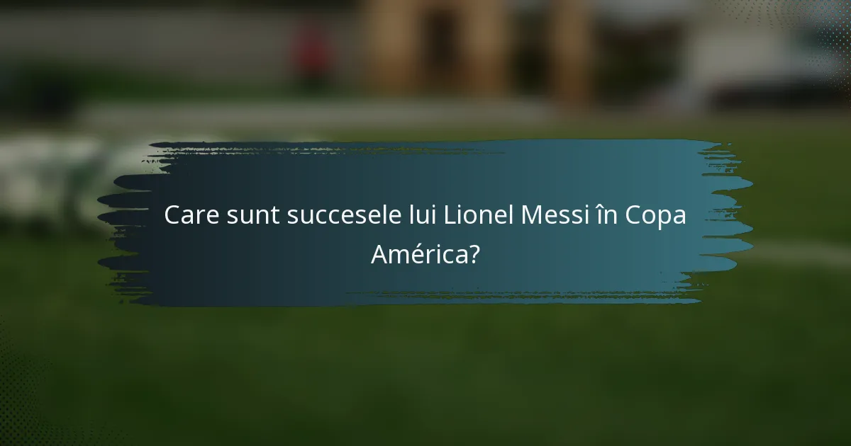 Care sunt succesele lui Lionel Messi în Copa América?