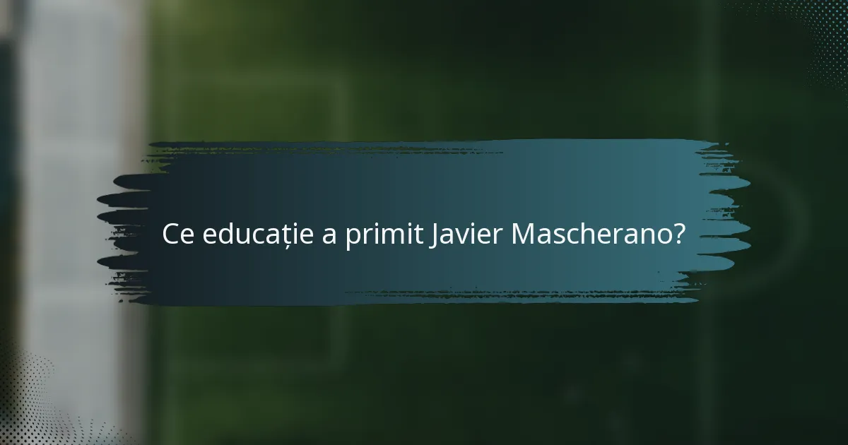 Ce educație a primit Javier Mascherano?