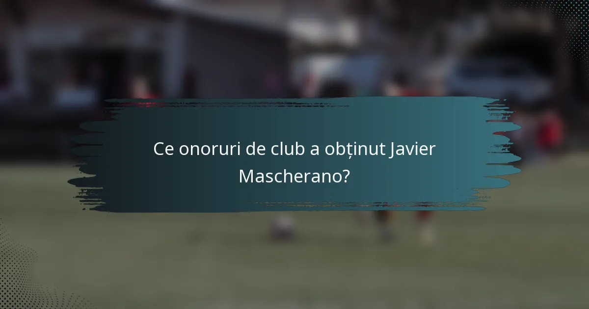 Ce onoruri de club a obținut Javier Mascherano?