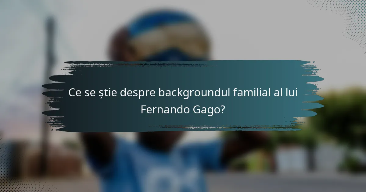 Ce se știe despre backgroundul familial al lui Fernando Gago?