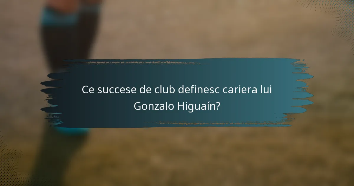 Ce succese de club definesc cariera lui Gonzalo Higuaín?