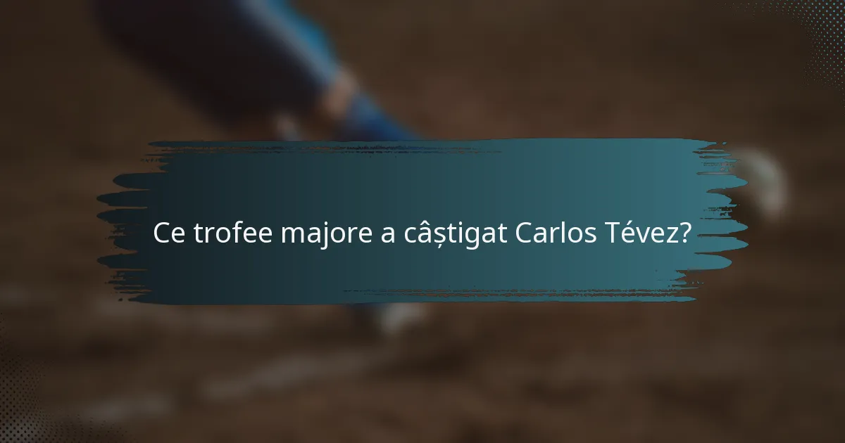 Ce trofee majore a câștigat Carlos Tévez?
