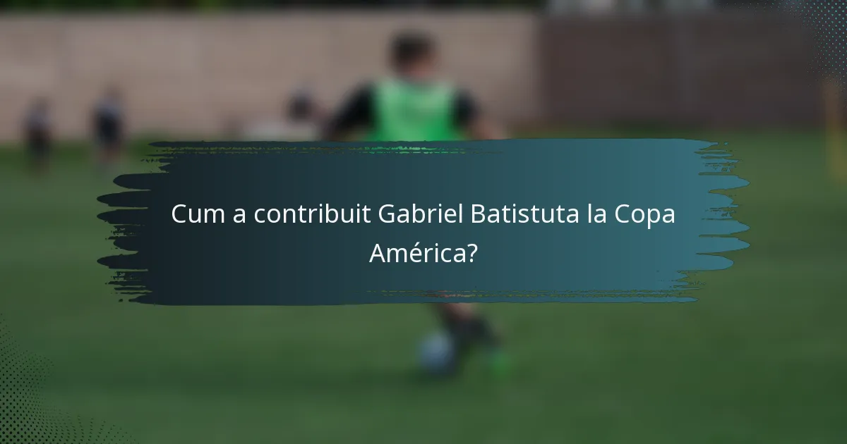 Cum a contribuit Gabriel Batistuta la Copa América?