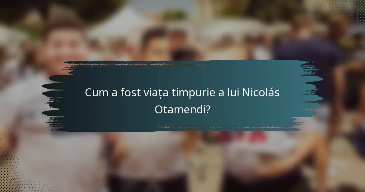 Cum a fost viața timpurie a lui Nicolás Otamendi?
