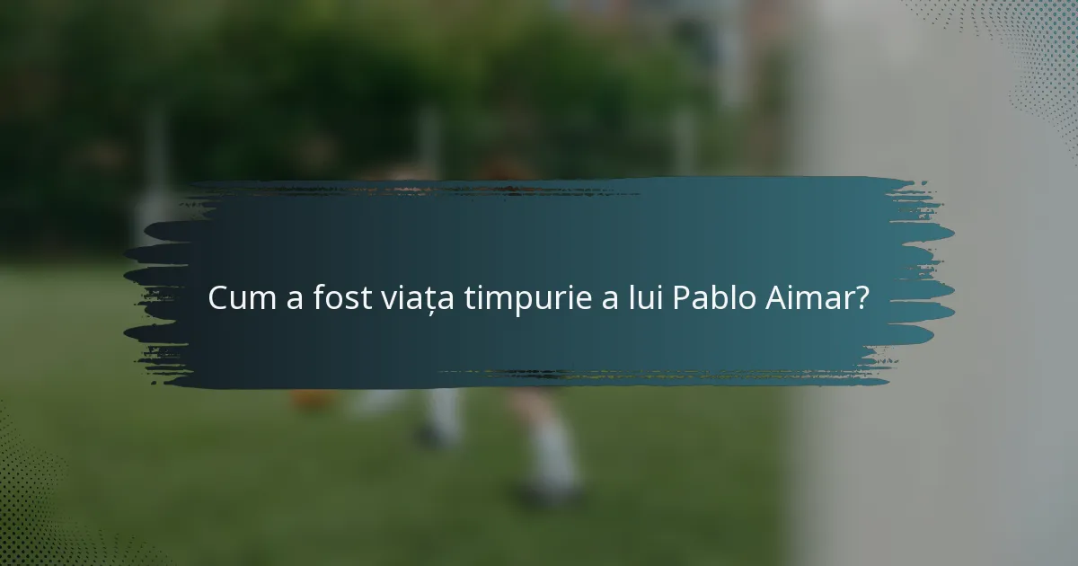 Cum a fost viața timpurie a lui Pablo Aimar?