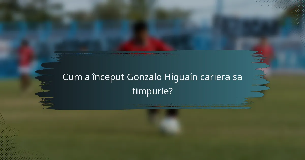 Cum a început Gonzalo Higuaín cariera sa timpurie?
