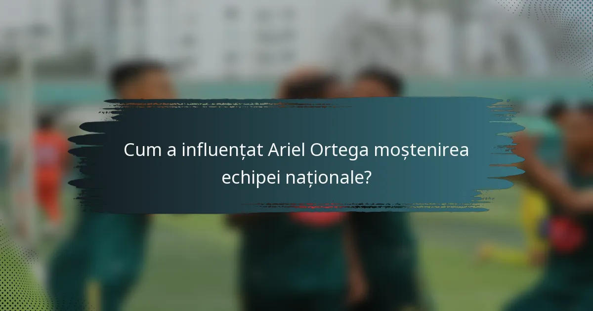 Cum a influențat Ariel Ortega moștenirea echipei naționale?