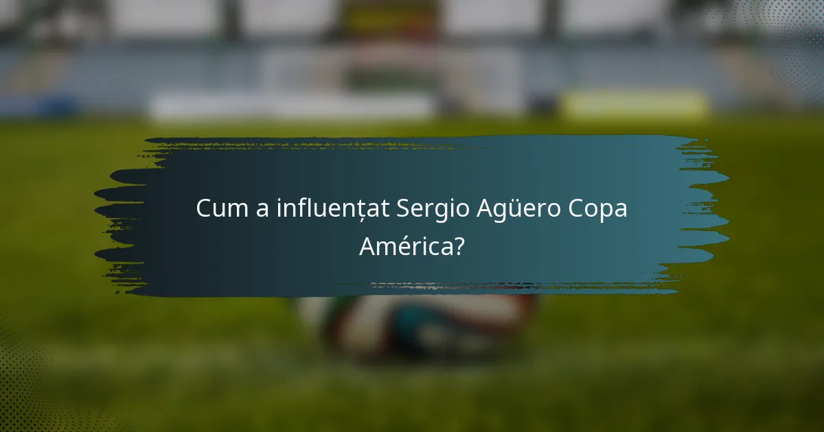 Cum a influențat Sergio Agüero Copa América?