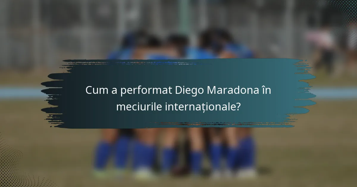 Cum a performat Diego Maradona în meciurile internaționale?