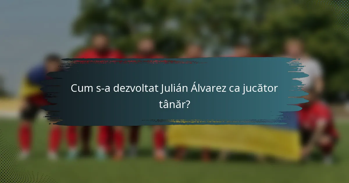Cum s-a dezvoltat Julián Álvarez ca jucător tânăr?