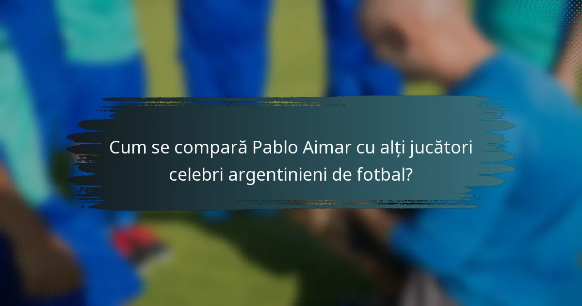 Cum se compară Pablo Aimar cu alți jucători celebri argentinieni de fotbal?