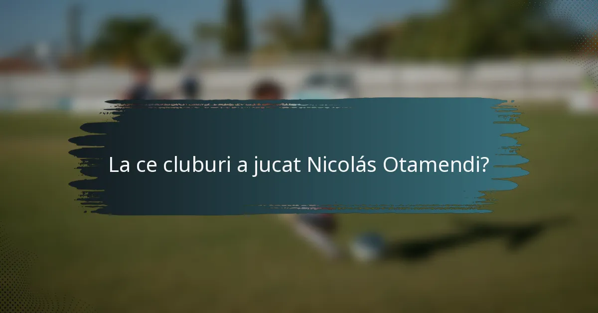 La ce cluburi a jucat Nicolás Otamendi?